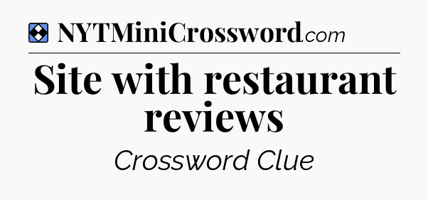 Solution: Site with restaurant reviews - NYT Mini Crossword
