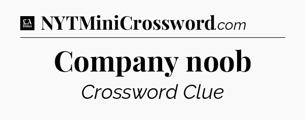 Company noob - LA Times Crossword