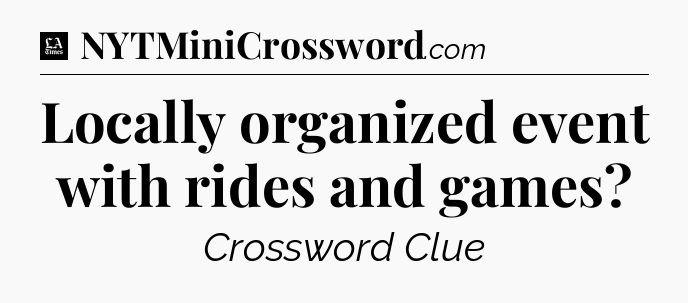 Locally organized event with rides and games - LA Times Crossword
