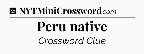 Peru native - LA Times Crossword