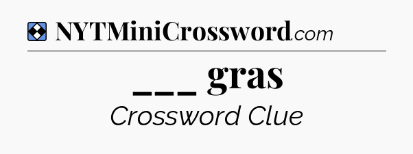 Solution: ___ gras - NYT Mini Crossword