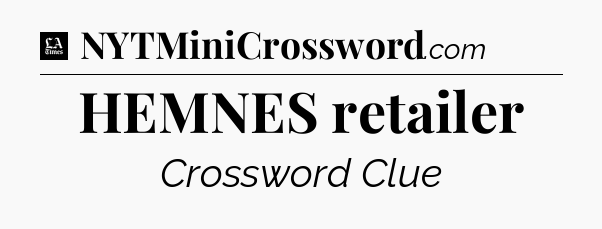 HEMNES retailer - LA Times Crossword