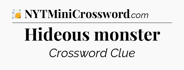 Hideous monster - 7 Little Words