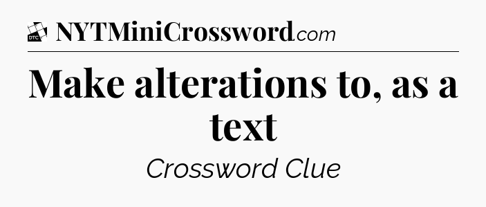 Make alterations to, as a text - Daily Themed Classic Crossword