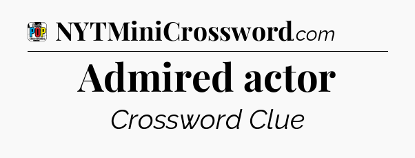 Admired actor Crossword Clue