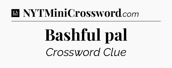 Bashful pal - LA Times Crossword