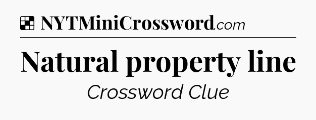 Solution: Natural property line - NYT Crossword