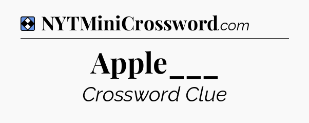 Solution: Apple___ - NYT Mini Crossword