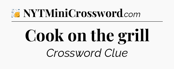 Cook on the grill - 7 Little Words