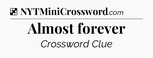 Solution: Almost forever - NYT Crossword