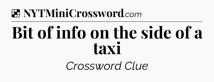 Solution: Bit of info on the side of a taxi - NYT Crossword