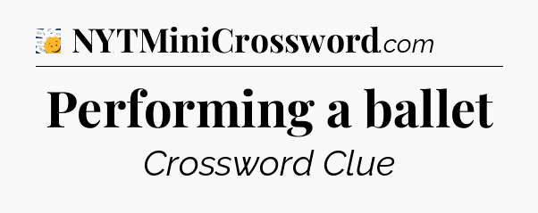 Performing a ballet - 7 Little Words