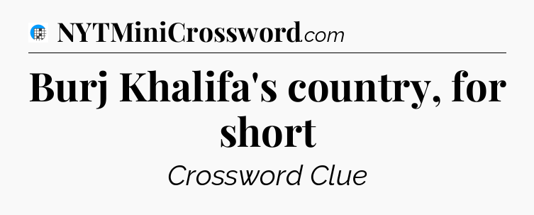 Burj Khalifa's country, for short Crossword Clue