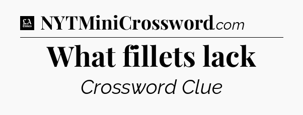 What fillets lack - LA Times Crossword