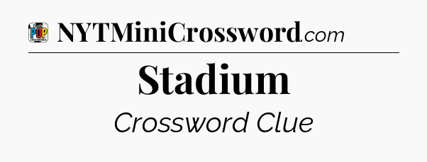 Stadium Crossword Clue