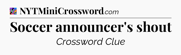 Soccer announcer's shout Crossword Clue