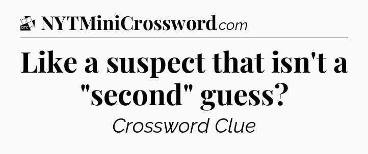 Like a suspect that isn't a 