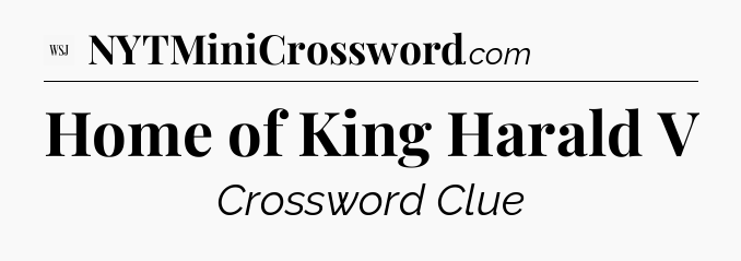 Home of King Harald V - WSJ Crossword