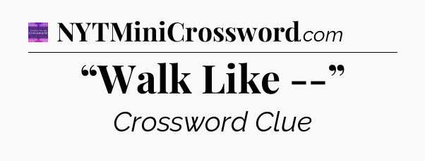 “Walk Like --” - Thomas Joseph Crossword