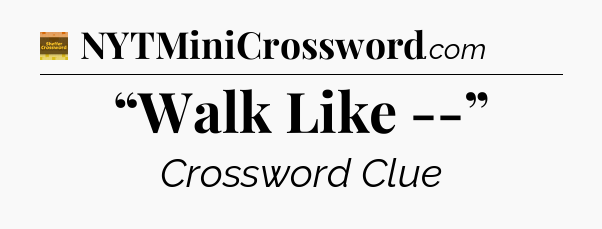 “Walk Like --” - Eugene Sheffer Crossword