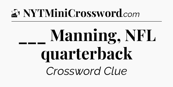 ___ Manning, NFL quarterback - Daily Themed Classic Crossword