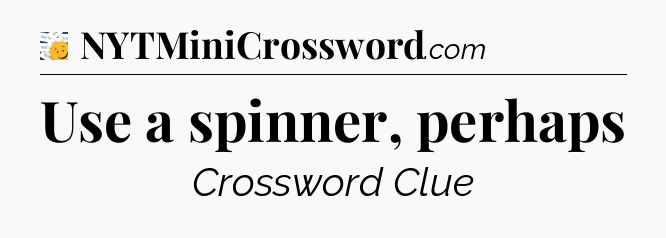 Use a spinner, perhaps - 7 Little Words