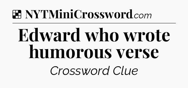Solution: Edward who wrote humorous verse - NYT Crossword