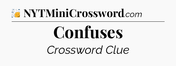 Confuses - 7 Little Words
