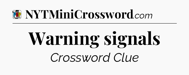 Warning signals Crossword Clue