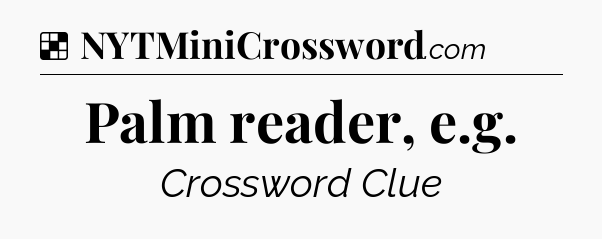 Solution: Palm reader, e.g - NYT Crossword
