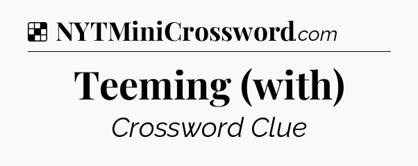 Solution: Teeming (with) - NYT Crossword