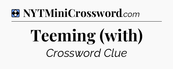 Solution: Teeming (with) - NYT Mini Crossword