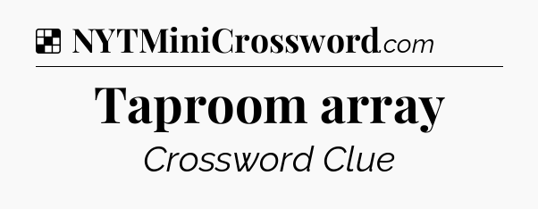 Solution: Taproom array - NYT Crossword
