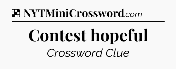 Solution: Contest hopeful - NYT Crossword