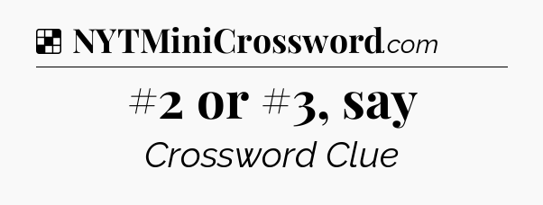 Solution: #2 or #3, say - NYT Crossword