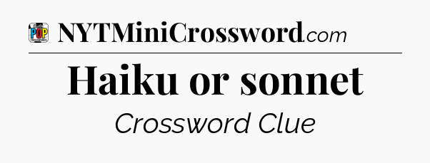 Haiku or sonnet Crossword Clue
