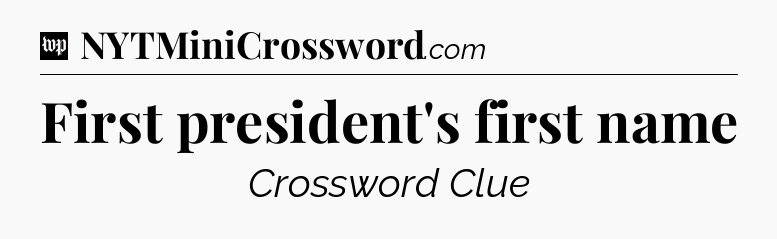 First president's first name Crossword Clue