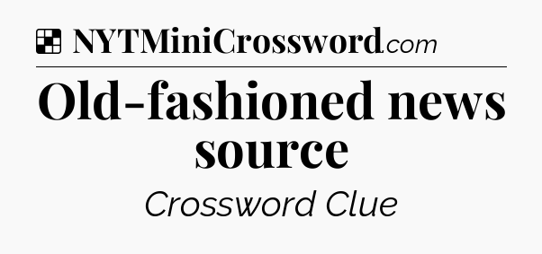 Solution: Old-fashioned news source - NYT Crossword
