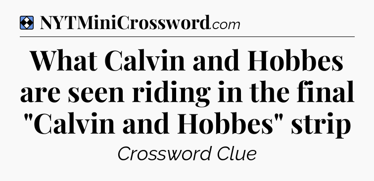 Solution: What Calvin and Hobbes are seen riding in the final 