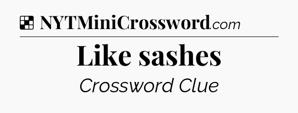 Solution: Like sashes - NYT Crossword