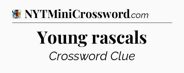 Young rascals Crossword Clue