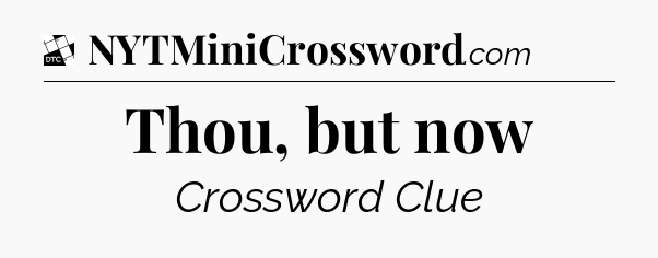 Thou, but now - Daily Themed Classic Crossword