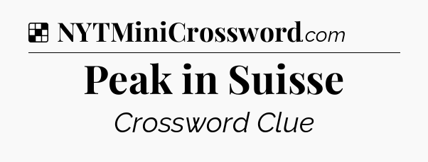 Solution: Peak in Suisse - NYT Crossword