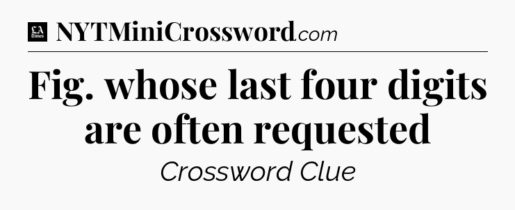 Fig. whose last four digits are often requested - LA Times Crossword