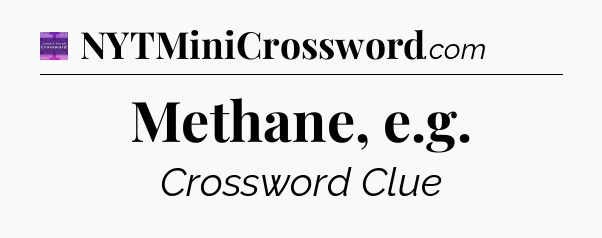 Methane, e.g - Thomas Joseph Crossword