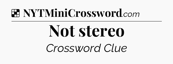 Solution: Not stereo - NYT Crossword