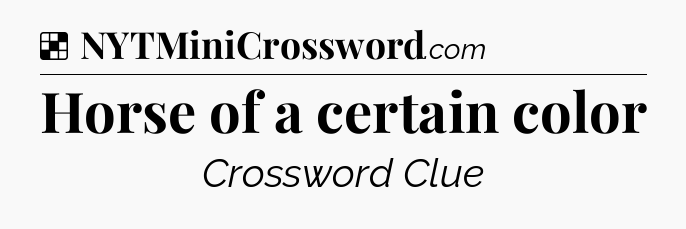 Solution: Horse of a certain color - NYT Crossword