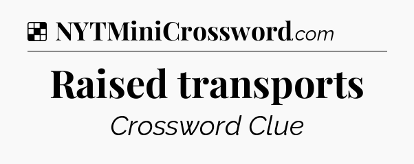 Solution: Raised transports - NYT Crossword