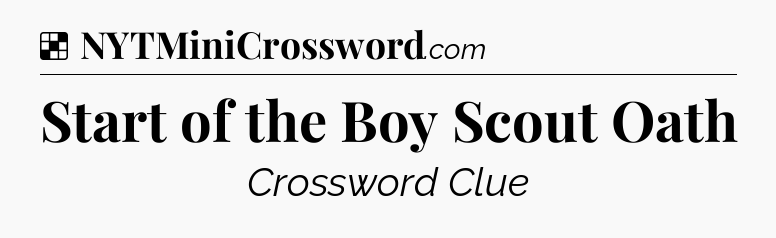 Solution: Start of the Boy Scout Oath - NYT Crossword