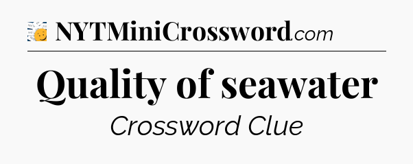 Quality of seawater - 7 Little Words